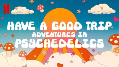 Ảo giác: Chuyến phiêu lưu vui vẻ - Have a Good Trip: Adventures in Psychedelics