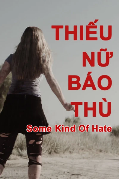 Thiếu Nữ Báo Thù - Some Kind of Hate