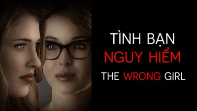 Tình Bạn Nguy Hiểm - The Wrong Girl