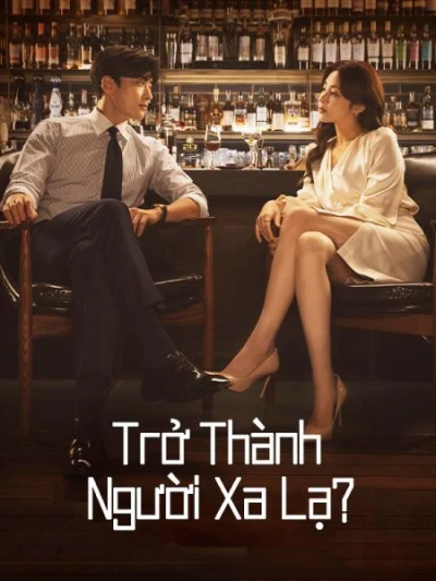 Trở Thành Người Xa Lạ - Strangers Again